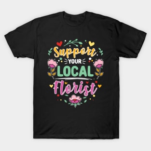 Support Your Local Florist T-Shirt